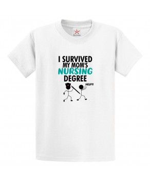 I Survived My Mom's Nursing Degree Funny Classic Unisex Kids and Adults T-Shirt